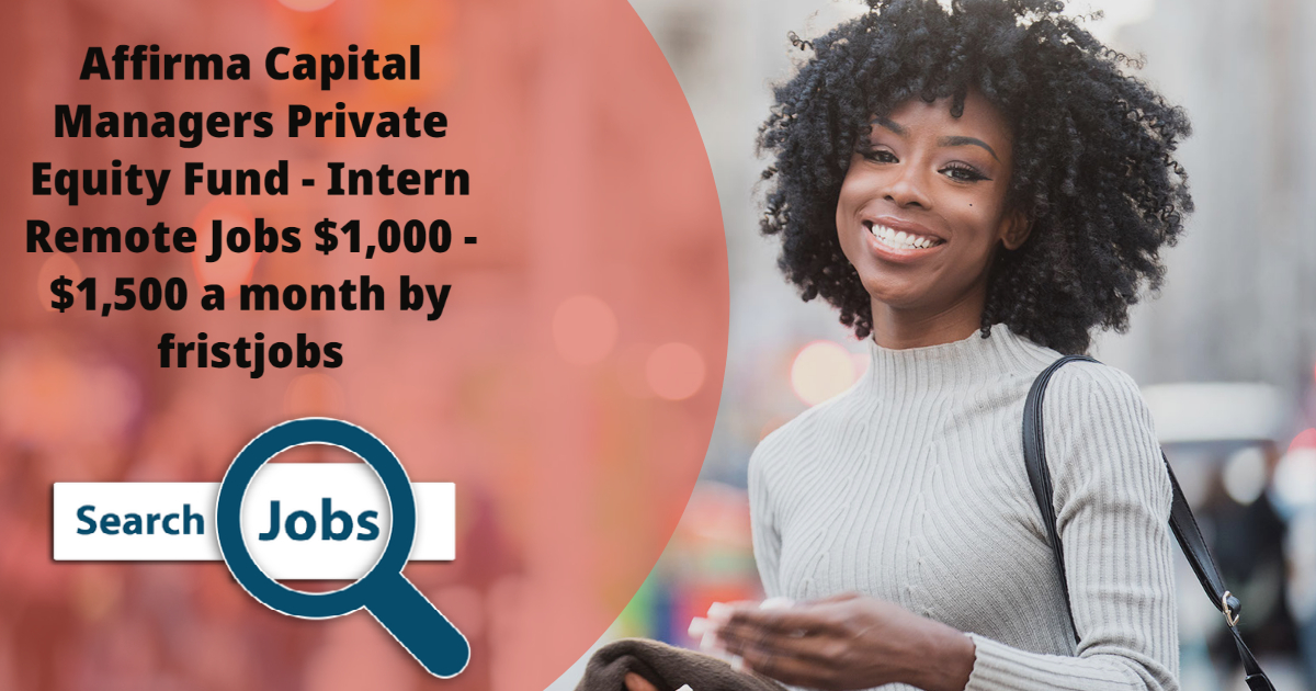 Affirma Capital Managers Private Equity Fund - Intern Remote Jobs $1,000 - $1,500 a month by fristjobs