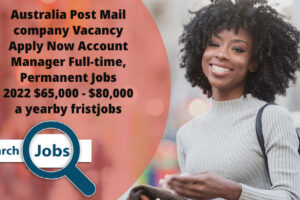 Australia Post Mail company Vacancy Apply Now Account Manager Full-time, Permanent Jobs 2022 $65,000 - $80,000 a year by fristjobs